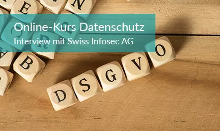 EU-Datenschutzgrundverordnung schulen: Swiss Infosec AG im Interview